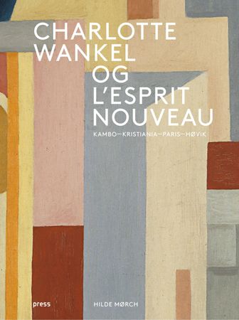 Charlotte Wankel og l'esprit nouveau 9788232802623 Hilde Mørch Brukte bøker