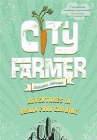 City Farmer: Adventures in Urban Food Growing 9781553655190 Lorraine Johnson Brukte bøker
