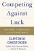 Competing Against Luck 9780062565235 Taddy Hall Karen Dillon David S. Duncan Clayton M. Christensen Brukte bøker