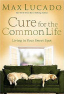 Cure for the Common Life 9780849991370 Max Lucado Brukte bøker