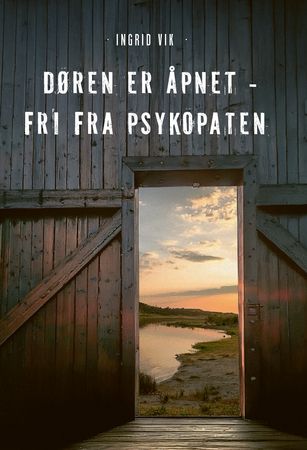 Døren er åpnet - fri fra psykopaten 9788284672175 Ingrid Vik Brukte bøker