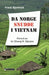 Da Norge snudde i Vietnam 9788230008638 Frank Bjerkholt Brukte bøker