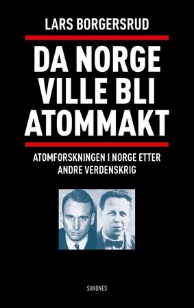 Da Norge ville bli atommakt 9788292945865 Lars Borgersrud Brukte bøker