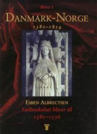 Danmark-Norge 1380-1814: Fællesskabet bliver til, 1380-1536 9788750034964 Esben Albrectsen Brukte bøker