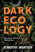 Dark Ecology 9780231177535 Timothy Morton Brukte bøker