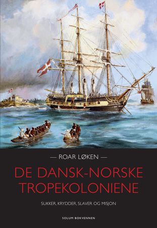De dansk-norske tropekoloniene 9788256023288 Roar Løken Brukte bøker
