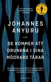 De kommer att drunkna i sina mödrars tårar 9789113082837 Johannes Anyuru Brukte bøker