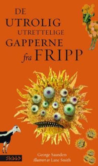 De utrolig utrettelige gappere fra Fripp 9788279591191 George Saunders Brukte bøker