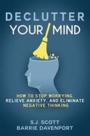 Declutter Your Mind: How to Stop Worrying, Relieve Anxiety, and Eliminate Negative Thinking 9781535575089 Barrie Davenport S. J. Scott Brukte bøker