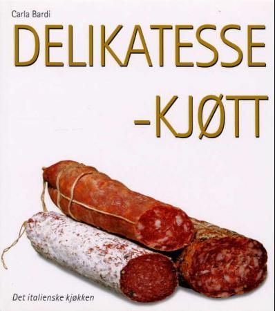 Delikatessekjøtt 9788248205784 Leonardo Romanelli Gabriella Ganugi Carla Bardi Brukte bøker
