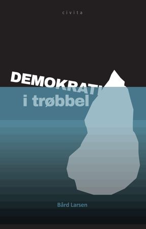 Demokrati i trøbbel 9788292581902 Bård Larsen Brukte bøker