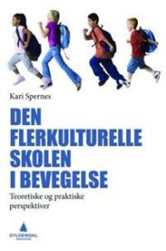 Den flerkulturelle skolen i bevegelse: teoretiske og praktiske perspektiver 9788205422599 Kari Spernes Brukte bøker