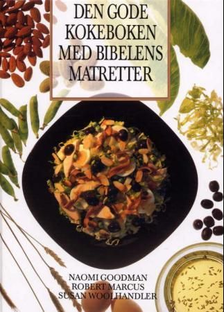 Den gode kokeboken med bibelens matretter 9788273414656 Naomi Goodman Robert Marcus Susan Woolhandler Brukte bøker