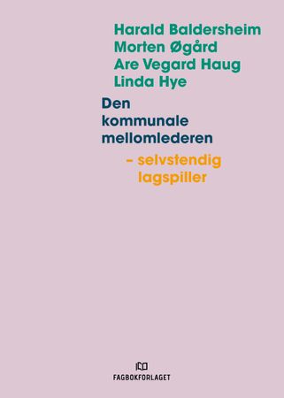 Den kommunale mellomlederen 9788245035612 Are Vegard Haug Harald Baldersheim Morten Øgård Linda Hye Brukte bøker