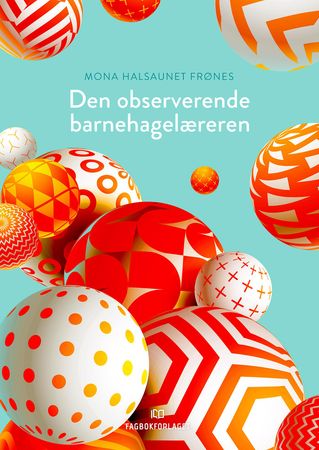 Den observerende barnehagelæreren 9788245022759 Mona Halsaunet Frønes Brukte bøker
