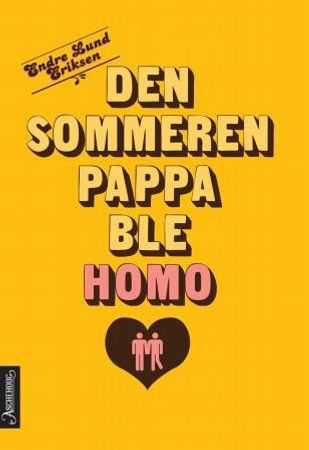 Den sommeren pappa ble homo 9788203255168 Endre Lund Eriksen Brukte bøker