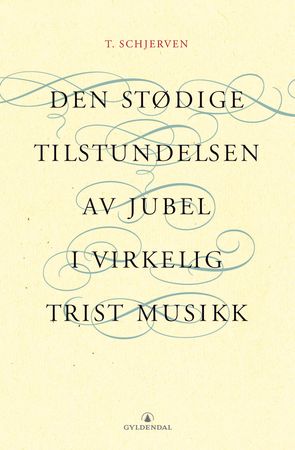 Den stødige tilstundelsen av jubel i virkelig trist musikk 9788205323292 Torgeir Schjerven Brukte bøker