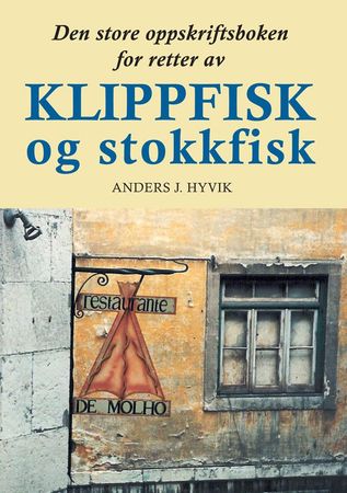 Den store oppskriftsboken for retter av klippfisk og stokkfisk 9788230013151 Anders J. Hyvik Brukte bøker