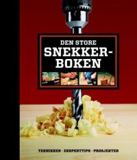 Den store snekkerboken: teknikker, eksperttips, prosjekter 9788202377052  Brukte bøker