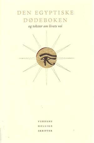 Den Egyptiske dødeboken: og tekster om livets vei (Innbundet) - Bokia.no