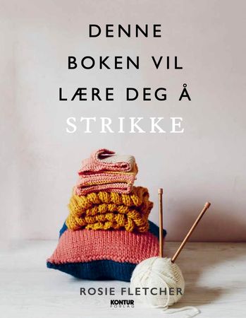 Denne boken vil lære deg å strikke 9788293053989 Rosie Fletcher Brukte bøker