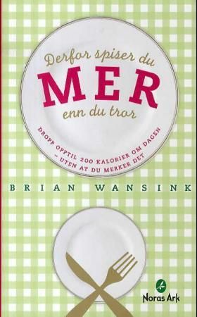 Derfor spiser du mer enn du tror 9788279790556 Brian Wansink Brukte bøker