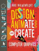 Design, Animate and Create with Computer Graphics 9781784937461 Max Wainewright Brukte bøker