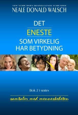 Det eneste som virkelig har betydning 9788281410305 Neale Donald Walsch Brukte bøker