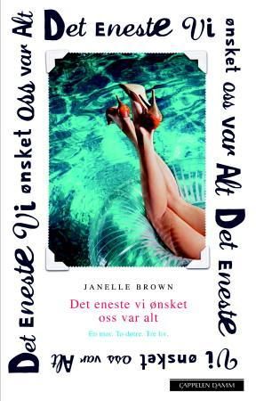 Det eneste vi ønsket oss var alt 9788204140562 Janelle Brown Brukte bøker