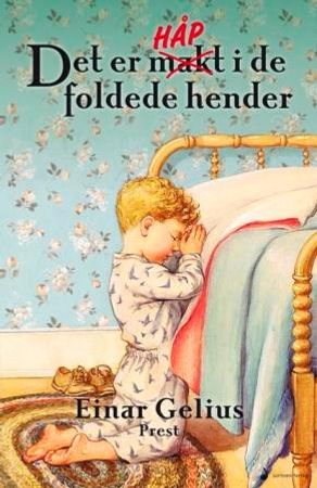 Det er håp i de foldede hender 9788282051798 Einar Gelius Brukte bøker