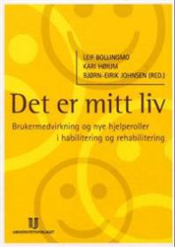 Det er mitt liv: brukermedvirkning og nye hjelperoller i habilitering og rehabilitering 9788215006130  Brukte bøker