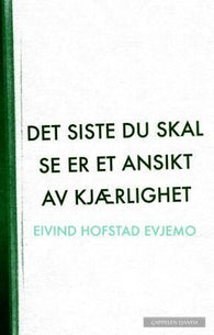 Det siste du skal se er et ansikt av kjærlighet 9788202365516 Eivind Hofstad Evjemo Brukte bøker