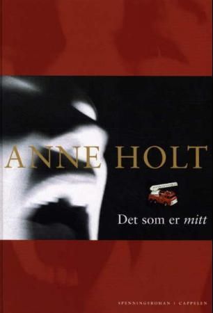 Det som er mitt 9788202222901 Anne Holt Brukte bøker