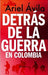 Detrás de la guerra en Colombia 9789584278203 Ariel Fernando Ávila Martínez Brukte bøker