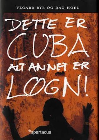 Dette er Cuba - alt annet er løgn! 9788243003361 Dag Hoel Vegard Bye Brukte bøker