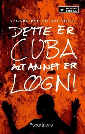 Dette er Cuba - alt annet er løgn! 9788243004849 Dag Hoel Vegard Bye Brukte bøker