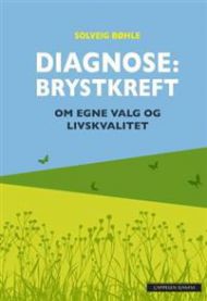 Diagnose: brystkreft: om egne valg og livskvalitet 9788202422486 Solveig Bøhle Brukte bøker