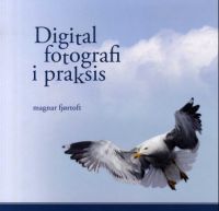 Digital fotografi i praksis 9788277800622 Magnar Fjørtoft Brukte bøker