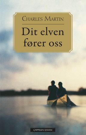 Dit elven fører oss 9788202289096 Charles Martin Brukte bøker