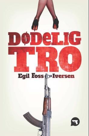 Dødelig tro 9788282332378 Egil Foss Iversen Brukte bøker