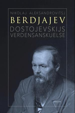 Dostojevskijs verdensanskuelse 9788256017461 Nikolaj Aleksandrovitsj Berdjajev Brukte bøker