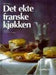 Det ekte franske kjøkken (Innbundet) - Bokia.no
