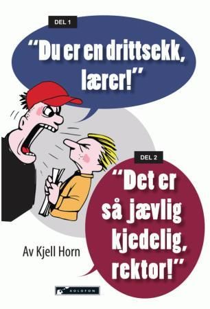 "Du er en drittsekk lærer!" ; "Det er så jævlig kjedelig, rektor!" 9788230009499 Kjell Horn Brukte bøker