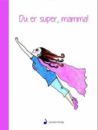 Du er super, mamma! 9788282054935 Kristin Evina Øhrn Fredwall Brukte bøker