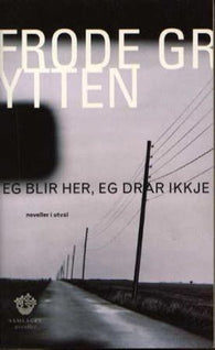 Eg blir her, eg drar ikkje 9788252157246 Frode Grytten Brukte bøker