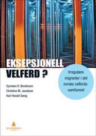 Eksepsjonell velferd? : irregulære migranter i det norske velferdssamfunnet 9788205484252  Brukte bøker
