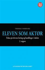 Eleven som aktør: fokus på elevens læring og handlinger i skolen 9788215016009 Thomas Nordahl Brukte bøker