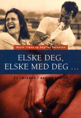 Elske deg, elske med deg 9788205260269 Dagfinn Sørensen Bente Træen Brukte bøker