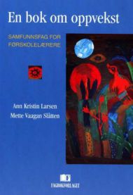 En bok om oppvekst: samfunnsfag for førskolelærere 9788276746792 Ann Kristin Larsen Mette Vaagan Slåtten Brukte bøker