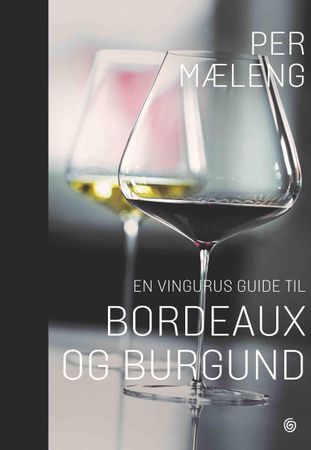 En vingurus guide til Bordeaux og Burgund 9788248918769 Per Mæleng Brukte bøker